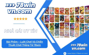 Bài Phỏm Luật Chơi Và Chiến Thuật Chơi Thắng Từ 78win