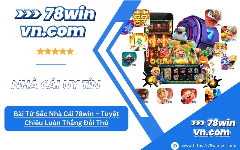 Bài Tứ Sắc Nhà Cái 78win Tuyệt Chiêu Luôn Thắng Đối Thủ