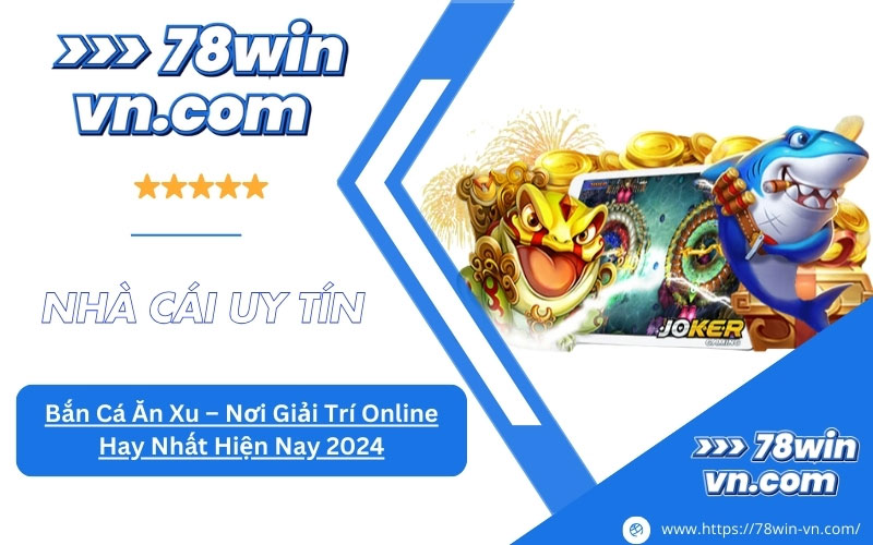 Bắn Cá Ăn Xu Nơi Giải Trí Online Hay Nhất Hiện Nay 2024