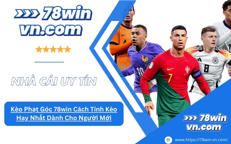 Kèo Phạt Góc 78win Cách Tính Kèo Hay Nhất Dành Cho Người Mới