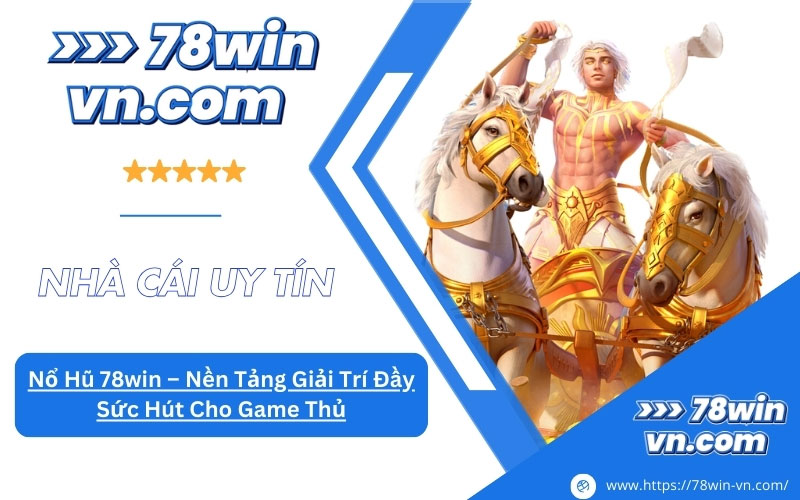 Nổ Hũ 78win Nền Tảng Giải Trí Đầy Sức Hút Cho Game Thủ